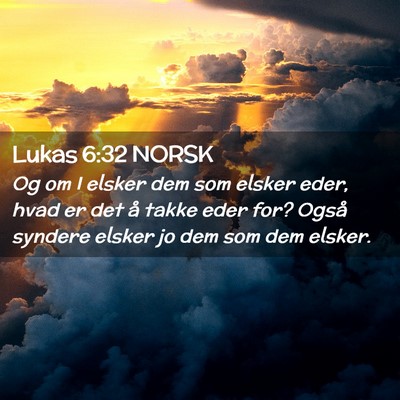 Picture 02 - Lukas 6:32 NORSK - Og om I elsker dem som elsker eder, hvad er det - Bible Verse Picture