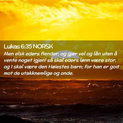 Picture 02 - Lukas 6:35 NORSK - Men elsk eders fiender, og gjør vel og lån uten - Bible Verse Picture