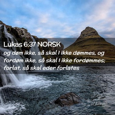 Picture 02 - Lukas 6:37 NORSK - og døm ikke, så skal I ikke dømmes, og fordøm - Bible Verse Picture