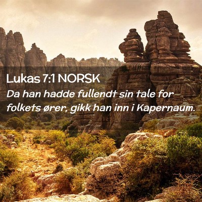 Picture 02 - Lukas 7:1 NORSK - Da han hadde fullendt sin tale for folkets ører, - Bible Verse Picture