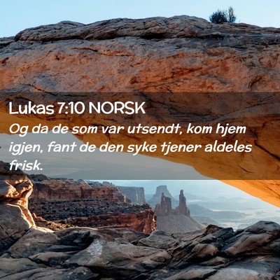 Picture 02 - Lukas 7:10 NORSK - Og da de som var utsendt, kom hjem igjen, fant de - Bible Verse Picture