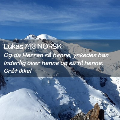 Picture 02 - Lukas 7:13 NORSK - Og da Herren så henne, ynkedes han inderlig over - Bible Verse Picture