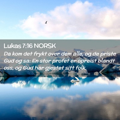 Picture 02 - Lukas 7:16 NORSK - Da kom det frykt over dem alle, og de priste Gud - Bible Verse Picture