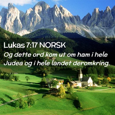 Picture 02 - Lukas 7:17 NORSK - Og dette ord kom ut om ham i hele Judea og i hele - Bible Verse Picture