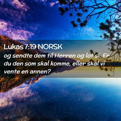 Picture 02 - Lukas 7:19 NORSK - og sendte dem til Herren og lot si: Er du den som - Bible Verse Picture