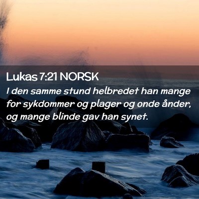 Picture 02 - Lukas 7:21 NORSK - I den samme stund helbredet han mange for - Bible Verse Picture