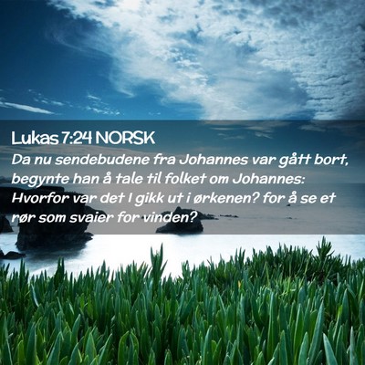 Picture 02 - Lukas 7:24 NORSK - Da nu sendebudene fra Johannes var gått bort, - Bible Verse Picture