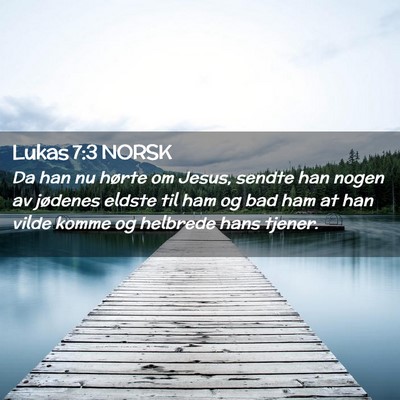 Picture 02 - Lukas 7:3 NORSK - Da han nu hørte om Jesus, sendte han nogen av - Bible Verse Picture