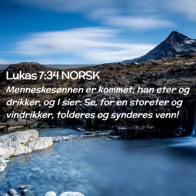 Picture 02 - Lukas 7:34 NORSK - Menneskesønnen er kommet; han eter og drikker, - Bible Verse Picture