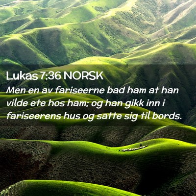 Picture 02 - Lukas 7:36 NORSK - Men en av fariseerne bad ham at han vilde ete hos - Bible Verse Picture