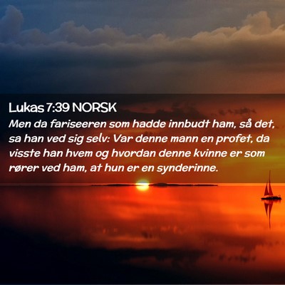 Picture 02 - Lukas 7:39 NORSK - Men da fariseeren som hadde innbudt ham, så det, - Bible Verse Picture