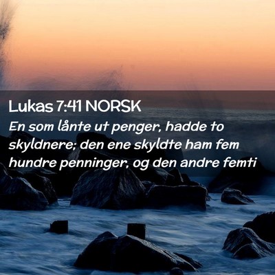 Picture 02 - Lukas 7:41 NORSK - En som lånte ut penger, hadde to skyldnere; den - Bible Verse Picture