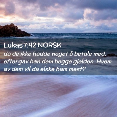 Picture 02 - Lukas 7:42 NORSK - da de ikke hadde noget å betale med, eftergav - Bible Verse Picture