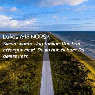 Picture 02 - Lukas 7:43 NORSK - Simon svarte: Jeg tenker: Den han eftergav mest. - Bible Verse Picture