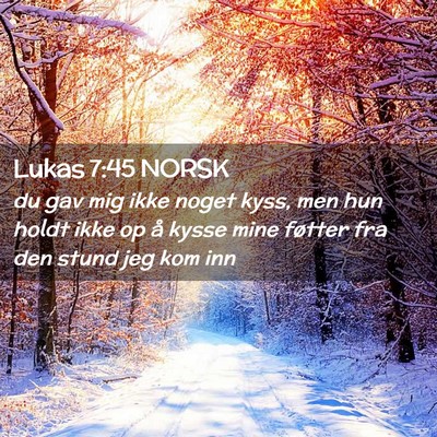 Picture 02 - Lukas 7:45 NORSK - du gav mig ikke noget kyss, men hun holdt ikke op - Bible Verse Picture