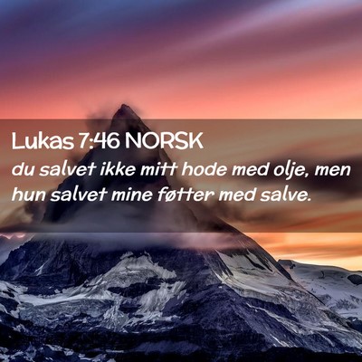 Picture 02 - Lukas 7:46 NORSK - du salvet ikke mitt hode med olje, men hun salvet - Bible Verse Picture