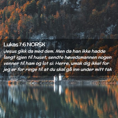 Picture 02 - Lukas 7:6 NORSK - Jesus gikk da med dem. Men da han ikke hadde - Bible Verse Picture
