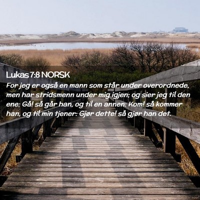 Picture 02 - Lukas 7:8 NORSK - For jeg er også en mann som står under - Bible Verse Picture