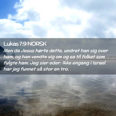 Picture 02 - Lukas 7:9 NORSK - Men da Jesus hørte dette, undret han sig over - Bible Verse Picture