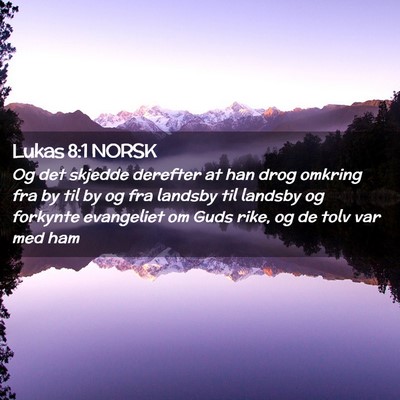 Picture 02 - Lukas 8:1 NORSK - Og det skjedde derefter at han drog omkring fra - Bible Verse Picture