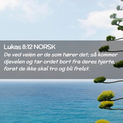 Picture 02 - Lukas 8:12 NORSK - De ved veien er de som hører det; så kommer - Bible Verse Picture