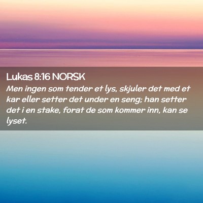 Picture 02 - Lukas 8:16 NORSK - Men ingen som tender et lys, skjuler det med et - Bible Verse Picture