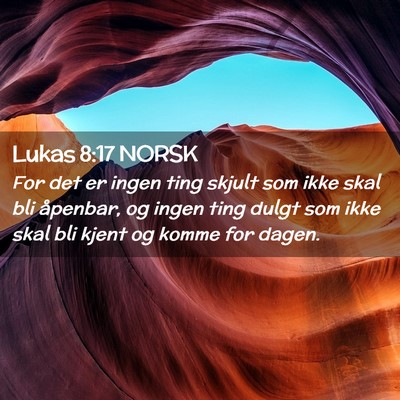 Picture 02 - Lukas 8:17 NORSK - For det er ingen ting skjult som ikke skal bli - Bible Verse Picture