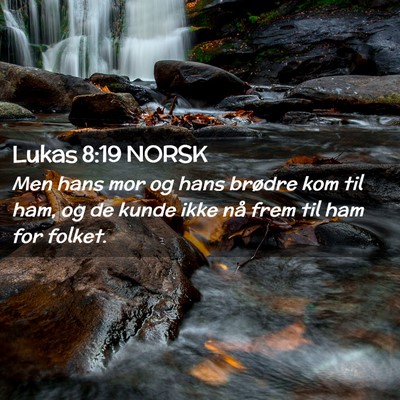 Picture 02 - Lukas 8:19 NORSK - Men hans mor og hans brødre kom til ham, og de - Bible Verse Picture