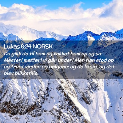 Picture 02 - Lukas 8:24 NORSK - Da gikk de til ham og vekket ham op og sa: - Bible Verse Picture