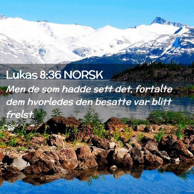 Picture 02 - Lukas 8:36 NORSK - Men de som hadde sett det, fortalte dem hvorledes - Bible Verse Picture