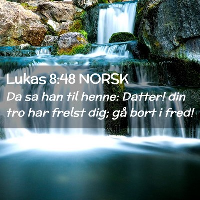 Picture 02 - Lukas 8:48 NORSK - Da sa han til henne: Datter! din tro har frelst - Bible Verse Picture