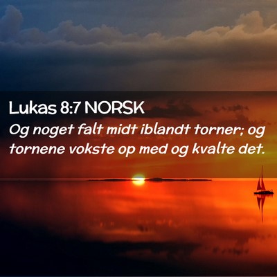 Picture 02 - Lukas 8:7 NORSK - Og noget falt midt iblandt torner; og tornene - Bible Verse Picture