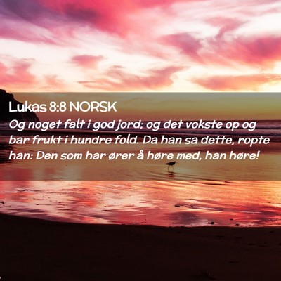 Picture 02 - Lukas 8:8 NORSK - Og noget falt i god jord; og det vokste op og bar - Bible Verse Picture