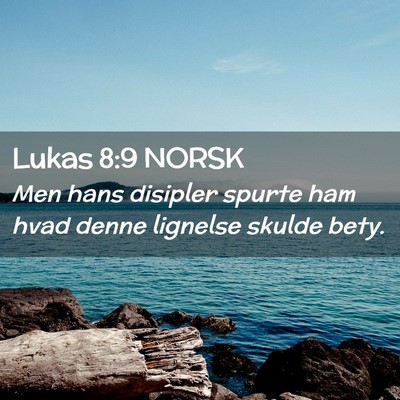 Picture 02 - Lukas 8:9 NORSK - Men hans disipler spurte ham hvad denne lignelse - Bible Verse Picture