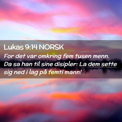 Picture 02 - Lukas 9:14 NORSK - For det var omkring fem tusen menn. Da sa han til - Bible Verse Picture