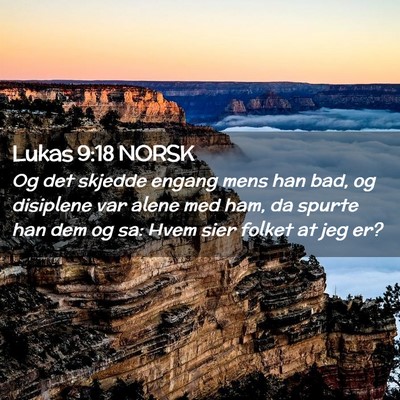 Picture 02 - Lukas 9:18 NORSK - Og det skjedde engang mens han bad, og disiplene - Bible Verse Picture