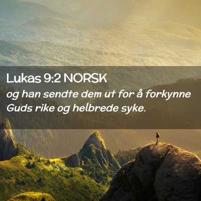 Picture 02 - Lukas 9:2 NORSK - og han sendte dem ut for å forkynne Guds rike og - Bible Verse Picture
