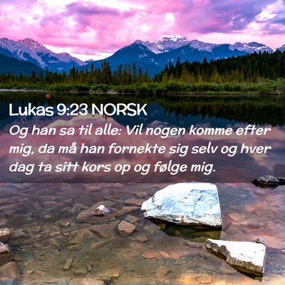 Picture 02 - Lukas 9:23 NORSK - Og han sa til alle: Vil nogen komme efter mig, da - Bible Verse Picture