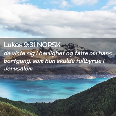 Picture 02 - Lukas 9:31 NORSK - de viste sig i herlighet og talte om hans - Bible Verse Picture