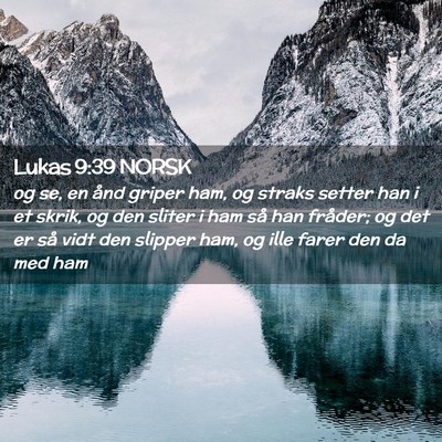 Picture 02 - Lukas 9:39 NORSK - og se, en ånd griper ham, og straks setter han i - Bible Verse Picture