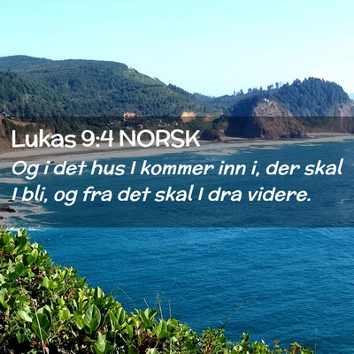 Picture 02 - Lukas 9:4 NORSK - Og i det hus I kommer inn i, der skal I bli, og - Bible Verse Picture