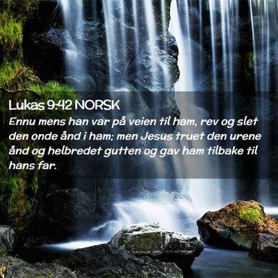 Picture 02 - Lukas 9:42 NORSK - Ennu mens han var på veien til ham, rev og slet - Bible Verse Picture