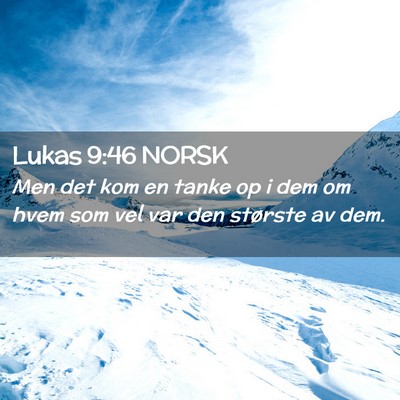 Picture 02 - Lukas 9:46 NORSK - Men det kom en tanke op i dem om hvem som vel var - Bible Verse Picture
