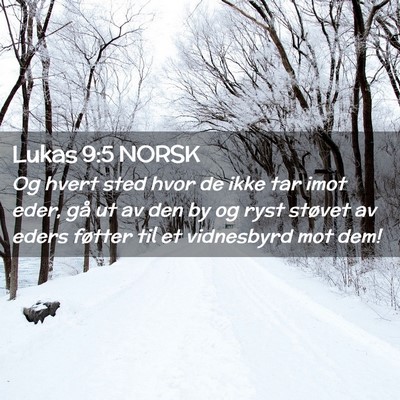 Picture 02 - Lukas 9:5 NORSK - Og hvert sted hvor de ikke tar imot eder, gå ut - Bible Verse Picture