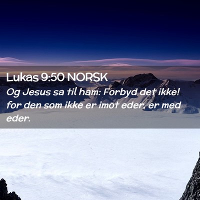 Picture 02 - Lukas 9:50 NORSK - Og Jesus sa til ham: Forbyd det ikke! for den som - Bible Verse Picture