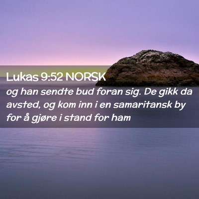 Picture 02 - Lukas 9:52 NORSK - og han sendte bud foran sig. De gikk da avsted, - Bible Verse Picture