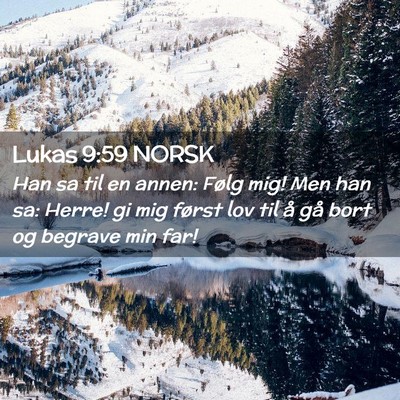 Picture 02 - Lukas 9:59 NORSK - Han sa til en annen: Følg mig! Men han sa: - Bible Verse Picture