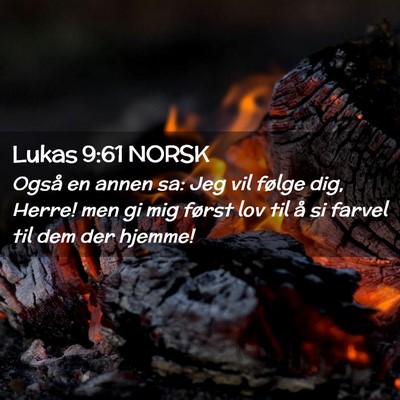 Picture 02 - Lukas 9:61 NORSK - Også en annen sa: Jeg vil følge dig, Herre! men - Bible Verse Picture