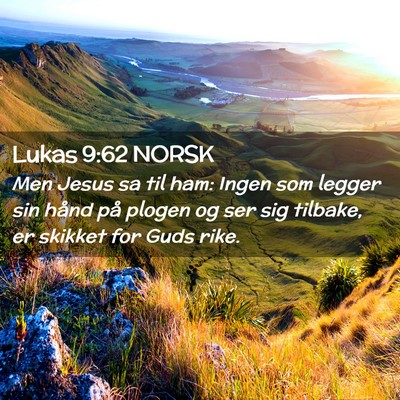 Picture 02 - Lukas 9:62 NORSK - Men Jesus sa til ham: Ingen som legger sin hånd - Bible Verse Picture