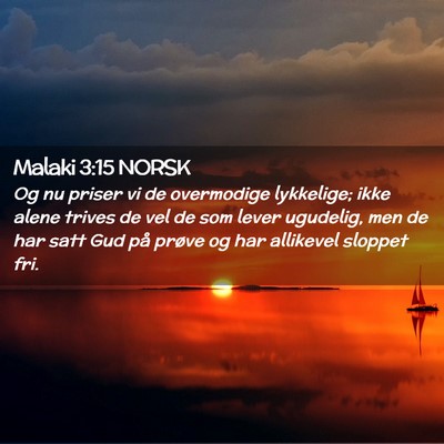 Picture 02 - Malaki 3:15 NORSK - Og nu priser vi de overmodige lykkelige; ikke - Bible Verse Picture